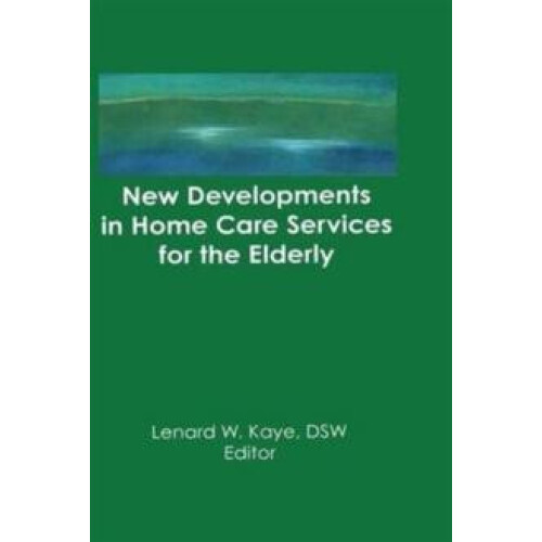 New Developments in Home Care Services for the Elderly by Lenard W Kay