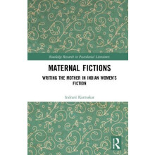 Maternal Fictions Writing the Mother in Indian Womens Fiction by Indra