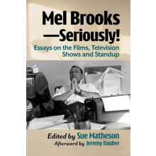 Mel BrooksSeriously Essays on the Films Television Shows and Standup P