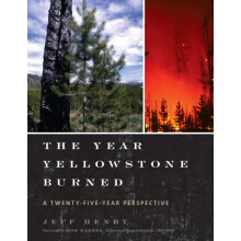 The Year Yellowstone Burned A TwentyFiveYear Perspective by Jeff Henry