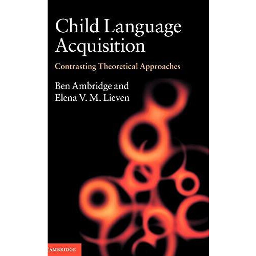 Child Language Acquisition Contrasting Theoretical Approaches by Ben A