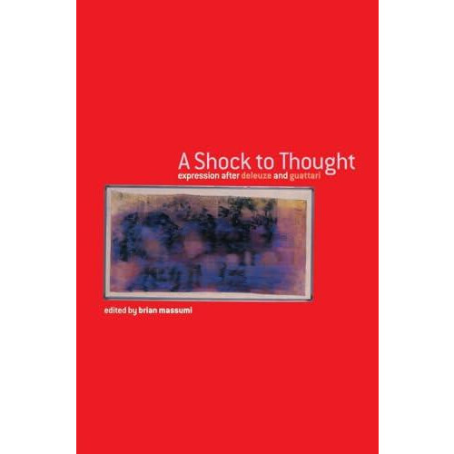 A Shock to Thought Expression after Deleuze and Guattari by Brian Mass