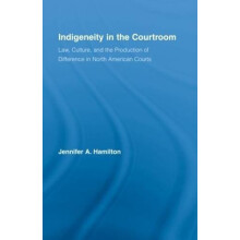 Indigeneity in the Courtroom Law Culture and the Production of Differe