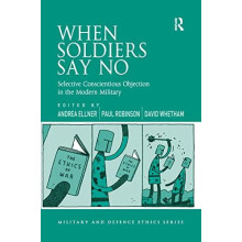When Soldiers Say No Selective Conscientious Objection in the Modern M