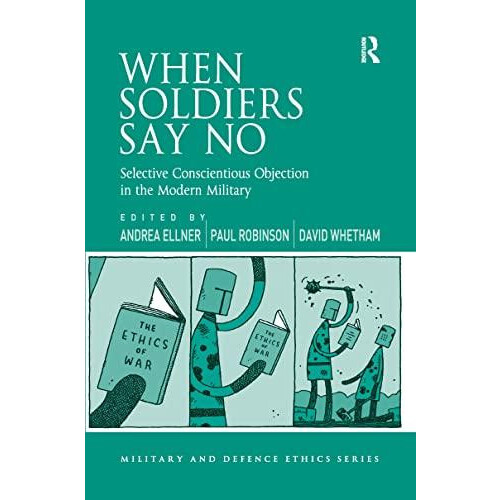When Soldiers Say No Selective Conscientious Objection in the Modern M