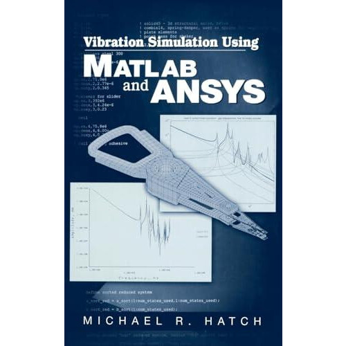 Vibration Simulation Using MATLAB and ANSYS by Michael R. Hatch Hardco