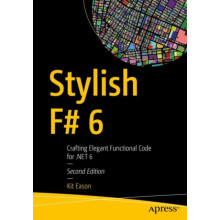 Stylish F 6 Crafting Elegant Functional Code for .NET 6 by Kit Eason P