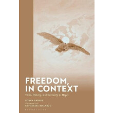 Freedom in Context Time History and Necessity in Hegel by Borna Radnik