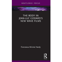 The Body in JeanLuc Godards New Wave Films by Francesca Minnie Hardy P
