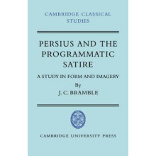 Persius and the Programmatic Satire A Study in Form and Imagery by J.