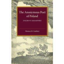 The Anonymous Poet of Poland Zygmunt Krasinski by Monica M. Gardner Pa