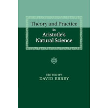 Theory and Practice in Aristotles Natural Science Paperback Book