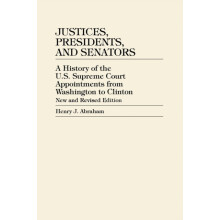 Justices Presidents and Senators A History of U.S. Supreme Court Appoi