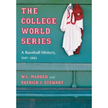 The College World Series A Baseball History 19472003 by W.C. Madden Pa