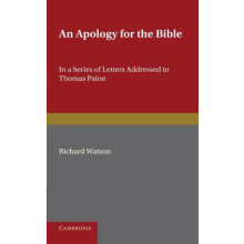 An Apology for the Bible In a Series of Letters Addressed to Thomas Pa