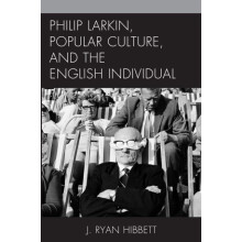 Philip Larkin Popular Culture and the English Individual by J. Ryan Hi