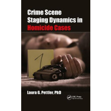 Crime Scene Staging Dynamics in Homicide Cases by Laura Gail Pettler P