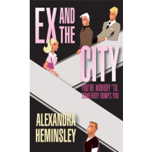 Ex and the City Youre Nobody Til Somebody Dumps You by Alexandra Hemin