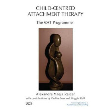 ChildCentred Attachment Therapy The CcAT Programme by Alexandra Raicar