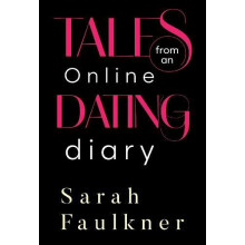 Tales From An Online Dating Diary by Sarah Faulkner Paperback Book