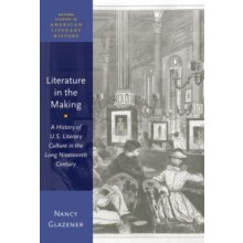 Literature in the Making A History of U.S. Literary Culture in the Lon
