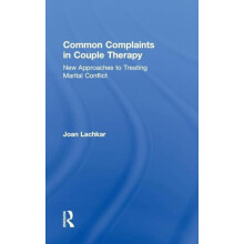 Common Complaints in Couple Therapy New Approaches to Treating Marital
