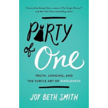 The Party of One Truth Longing and the Subtle Art of Singleness by Joy