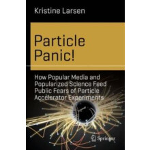 Particle Panic How Popular Media and Popularized Science Feed Public F