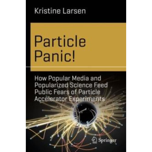 Particle Panic How Popular Media and Popularized Science Feed Public F