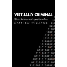 Virtually Criminal Crime Deviance and Regulation Online by Matthew Wil