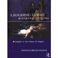 Laughing Gods Weeping Virgins Laughter in the History of Religion by I