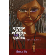 Rethinking Black Motherhood and Drug Addictions Counternarratives of B