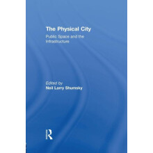 The Physical City Public Space and the Infrastructure Paperback Book