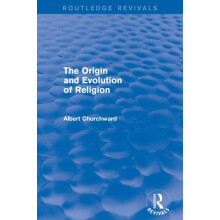 The Origin and Evolution of Religion Routledge Revivals by Albert Chur