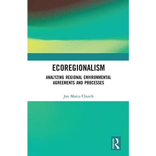 Ecoregionalism Analyzing Regional Environmental Agreements and Process