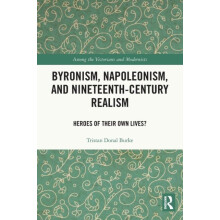 Byronism Napoleonism and NineteenthCentury Realism Heroes of Their Own