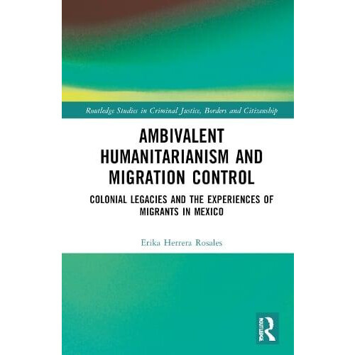 Ambivalent Humanitarianism and Migration Control Colonial legacies and