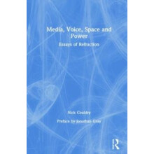 Media Voice Space and Power Essays of Refraction by Nick Couldry Hardc