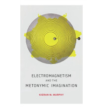 Electromagnetism and the Metonymic Imagination by Kieran M. Murphy Har