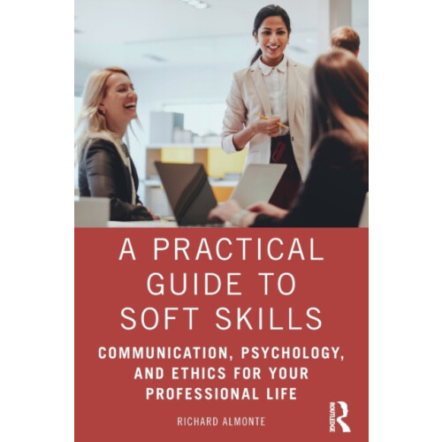 A Practical Guide to Soft Skills Communication Psychology and Ethics f