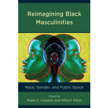 Reimagining Black Masculinities Race Gender and Public Space Paperback