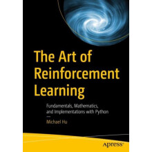The Art of Reinforcement Learning Fundamentals Mathematics and Impleme