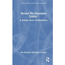 Should We Maximize Utility A Debate about Utilitarianism by Ben Brambl