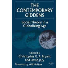 The Contemporary Giddens Social Theory in a Globalizing Age by Christo
