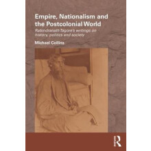 Empire Nationalism and the Postcolonial World Rabindranath Tagores Wri