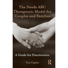 The Needs ABC Therapeutic Model for Couples and Families A Guide for P