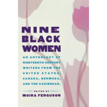 Nine Black Women An Anthology of NineteenthCentury Writers from the Un