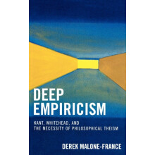 Deep Empiricism Kant Whitehead and the Necessity of Philosophical Thei