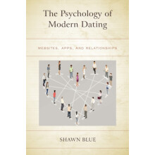 Psychology of Modern Dating Websites Apps and Relationships by Shawn B