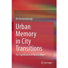 Urban Memory in City Transitions The Significance of Place in Mind by